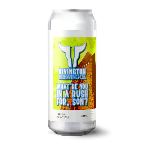Rivington - What’re You In A Rush For, Son? DDH IPA, 6.5%